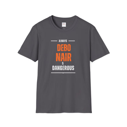 DEBO NAIR & DANGEROUS - T Shirt