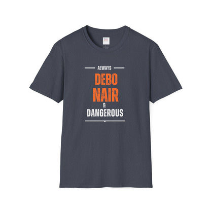 DEBO NAIR & DANGEROUS - T Shirt