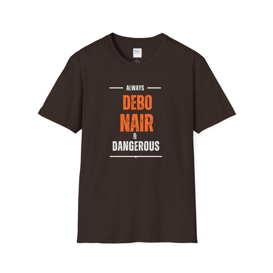 DEBO NAIR & DANGEROUS - T Shirt